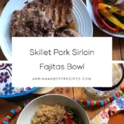 Our Cinco de Mayo menu includes a skillet pork sirloin fajitas bowl